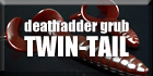 Deathadder Grub Twin Tail Big Series